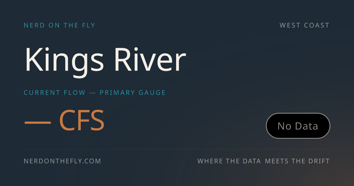 Kings River Fly Fishing Conditions | Nerd on the Fly